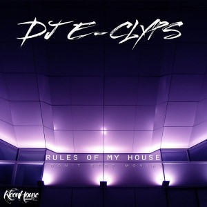 DJ E-Clyps - Rules of My House