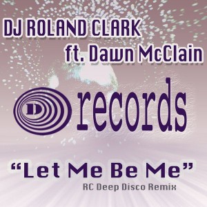 DJ Roland Clark feat. Dawn McClain - Let Me Be Me