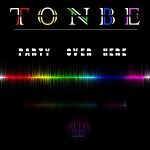 Tonbe - Party Over Here