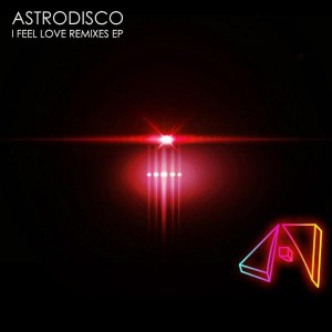 Astrodisco - I Feel Love Remixes EP