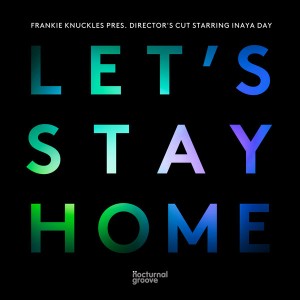 Frankie Knuckles pres. Director's Cut starring Inaya Day - Let's Stay Home