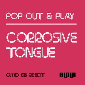 Pop Out & Play - Corrosive Tongue (Omid 16B Re-edit)