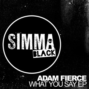 Adam Fierce - What You Say EP [Simma Black]
