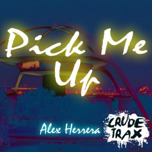 Alex Herrera - Pick Me Up [Crude Trax]