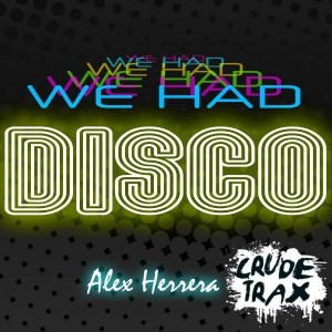 Alex Herrera - We Had Disco [Crude Trax]