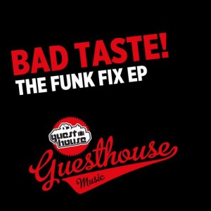 Bad Taste! - The Funk Fix EP [Guesthouse Music]