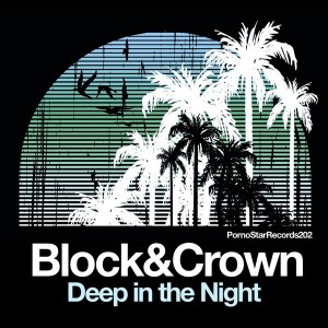 Block & Crown - Deep In The Night [PornoStar Records]