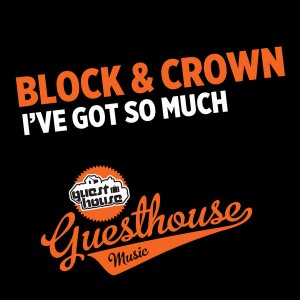 Block & Crown - I've Got So Much [Guesthouse]