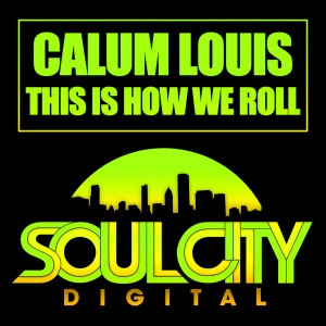 Calum Louis - This Is How We Roll [Soul City Digital]