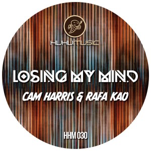 Cam Harris & Rafa Kao - Losing My Mind [Huhu Music]