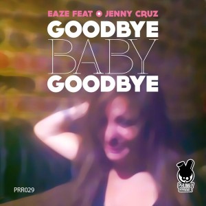 Eaze feat. Jenny Cruz - Goodbye Baby Goodbye [Phunky Rabbit Records]