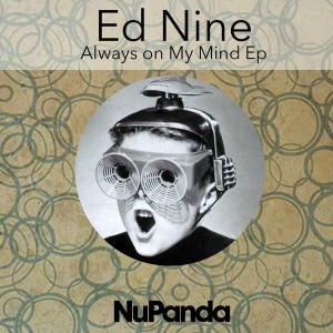 Ed Nine - Always On My Mind EP [NuPanda Records]