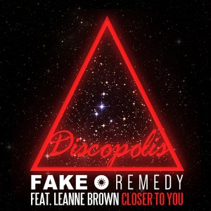 Fake Remedy feat. Leanne Brown - Closer To You [Discopolis Recordings]