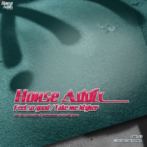 House Addix - Feel So Good _ Take Me Higher [House Addix Recordings]