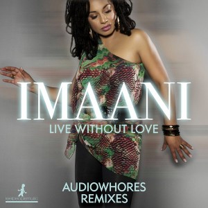 Imaani - Live Without Love (Audiowhores Remixes) [Reel People Music]