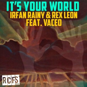 Irfan Rainy & Rex Leon - It's Your World (feat. Vaceo) [Rainy City Music]