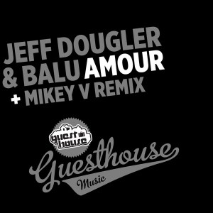 Jeff Dougler & Balu - Amour (Incl. Incl. Mikey V Remix) [Guesthouse Music]