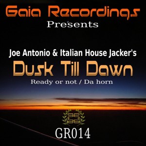 Joe Antonio & Italian House Jacker - Dusk Till Dawn [Gaia Recordings]