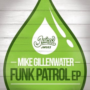 Mike Gillenwater - Funk Patrol EP [Juiced Music]
