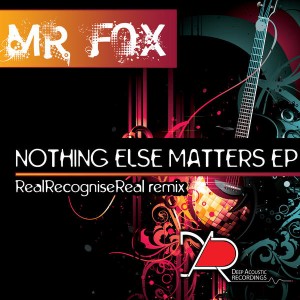 Mr Fox - Nothing Else Matters EP [Deep Acoustic Recordings]