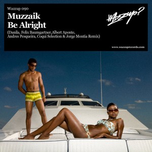 Muzzaik - Be Alright [Remixes] [Wazzup Records]