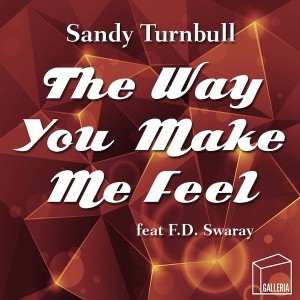 Sandy Turnbull feat. F.D. Swaray - The Way You Make Me Feel [Galleria]