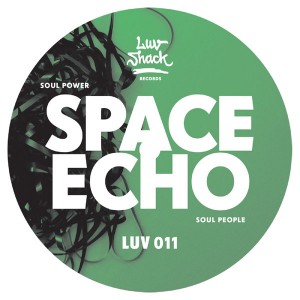 Space Echo - Soul Power _ Soul People [Luv Shack Records]