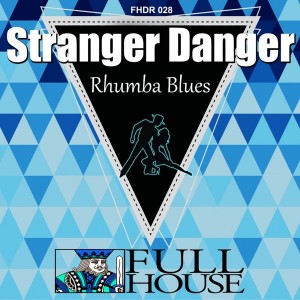 Stranger Danger - Rhumba Blues EP [Full House Digital Recordings]