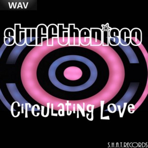 Stuff The Disco - Circulating Love [SHAT]