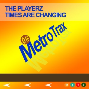 The Playerz - Times Are Changing [Metro Trax]