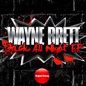Wayne Brett - Jack All Night EP [Supersexy Records]