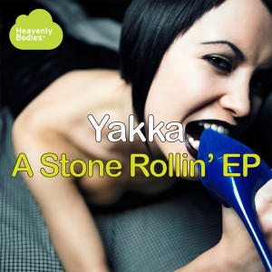 Yakka - A Stone Rollin' EP [Heavenly Bodies Records]