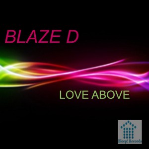 Blaze D - Love Above [Bleep!]