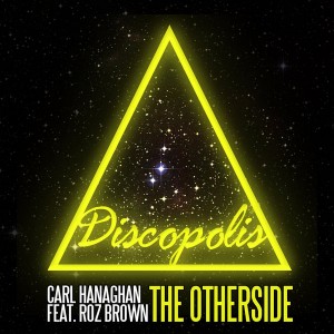 Carl Hanaghan feat. Roz Brown - The Otherside [Discopolis Recordings]
