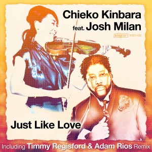 Chieko Kinbara feat. Josh Milan - Just Like Love  (Incl. Timmy Regisford & Adam Rios Remix) [King Street]