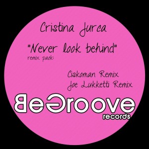 Cristina Jurca - Never Look Behind Remix Pack [Be Groove Records]