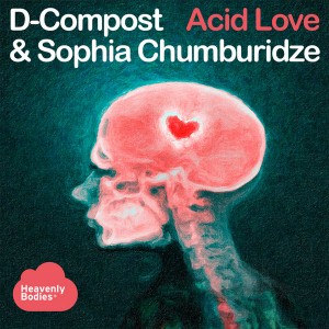 D-Compost & Sophia Chumburidze - Acid Love (Remixes) [Heavenly Bodies Records]