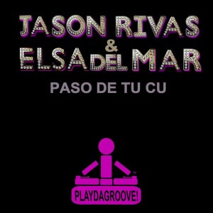 Elsa Del Mar & Jason Rivas - Paso De Tu Cu (Jason's Tech Radio Mix) [Playdagroove!]