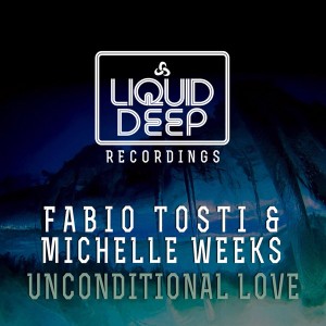 Fabio Tosti and Michelle Weeks - Unconditional Love [Liquid Deep]