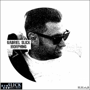 Gabriel Slick - Morphing [SLiCK Records]