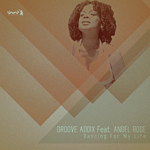 Groove Addix feat. Angel Rose - Dancing For My Life [Gotta Keep Faith]