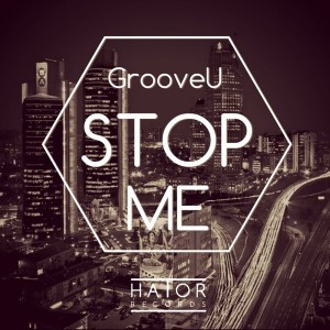 Grooveu - Stop Me (Orginal Mix) [Hator]