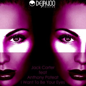 Jack Carter feat. Anthony Poteat - I Want To Be Your Eyes [Dejavoo Records]