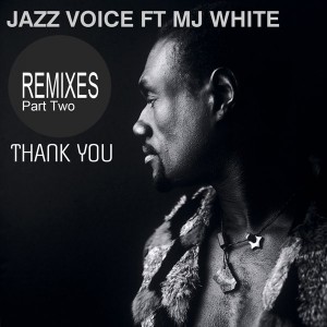 Jazz Voice feat. MJ White - Thank You Remixes (Part Two) [Madzonegeneration Records]