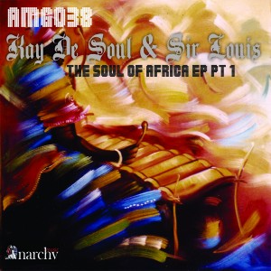 Kay De Soul & Sir Louis - The Soul Of Africa EP Pt 1 [Anarchy Music]