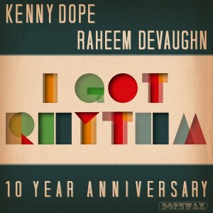 Kenny Dope & Raheem DeVaughn - I Got Rhythm (10th Anniversary Remixes) [Dope Wax]