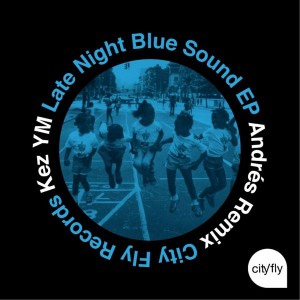 Kez YM - Late Night Blue Sound [City Fly Records]