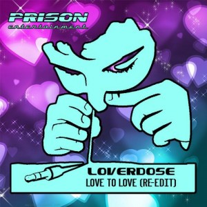 Loverdose - Love To Love (Re-Edit) [Prison Entertainment]