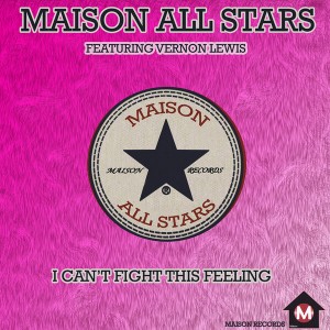Maison All Stars feat. Vernon Lewis - I Can't Fight This Feeling [Maison Records]