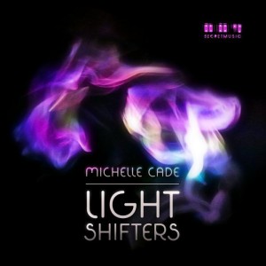 Michelle Cade - Light Shifters [Secret Music]